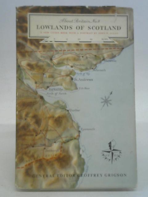 Lowlands of Scotland (About Britain series;no.11) By Ed. Geoffrey Grigson