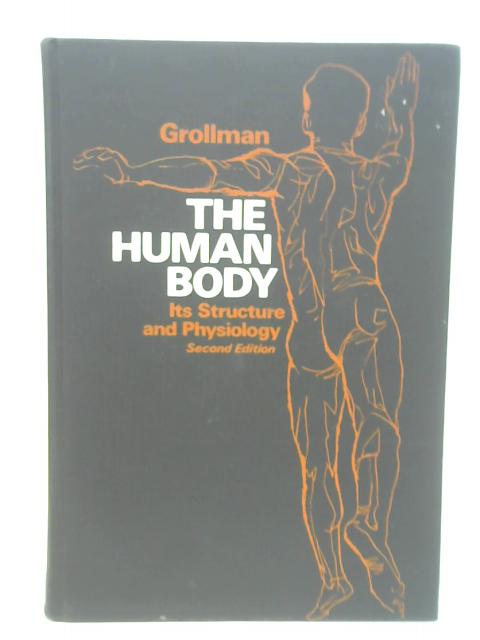 The Human Body: Its Structure and Physiology By Grollman, S.