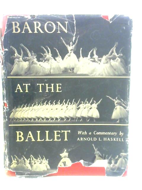 Baron at the Ballet By Arnold L.Haskell