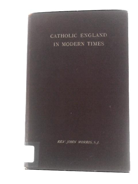 Catholic England in Modern Times By John Morris