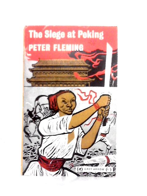 The Siege at Peking (Grey Arrow Books) By Peter Fleming