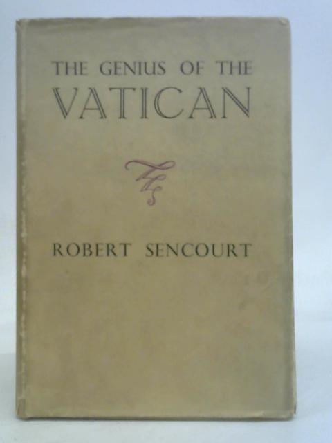 The genius of the Vatican. By Robert Sencourt