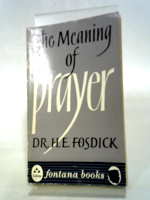 The Meaning of Prayer By H E Fosdick