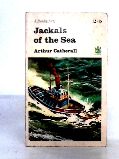 Jackals Of The Sea By Arthur Catherall