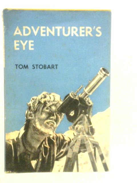 Adventurer's Eye: The Autobiography of Everest Film-Man By Tom Stobart