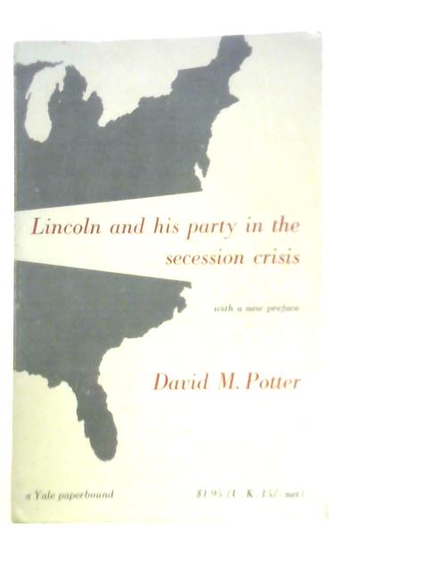 Lincoln and His Party in the Secession Crisis By David M.Potter