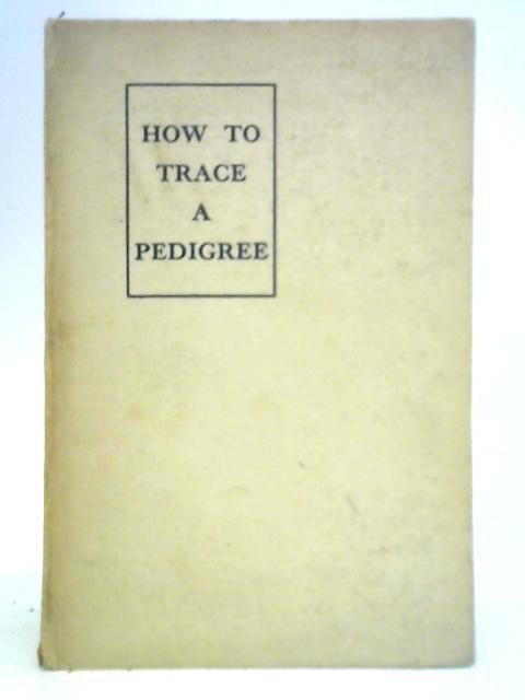 How to Trace a Pedigree in the British Isles By Helen Augusta Crofton