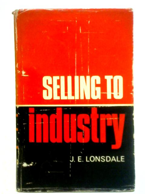 Selling to Industry By James Edward Lonsdale