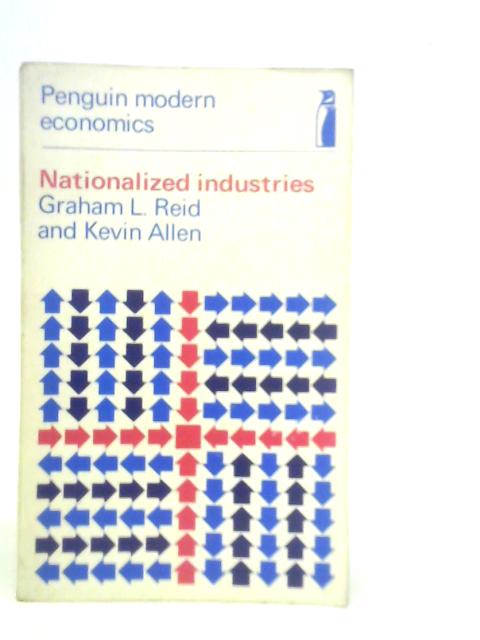 Nationalized Industries By Graham L.Reid & Kevin Allen