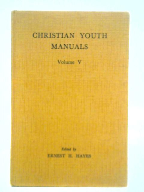 Christian Youth Manuals: Volume V By Ernest H. Hayes (Ed.)