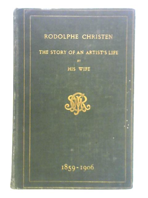 Rodolphe Christen: The Story of an Artist's Life By Sydney Mary Christen