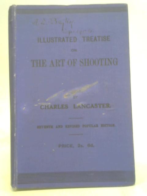 An Illustrated Treatise on the Art of Shooting: With Extracts from the Best Authorities von Charles Lancaster