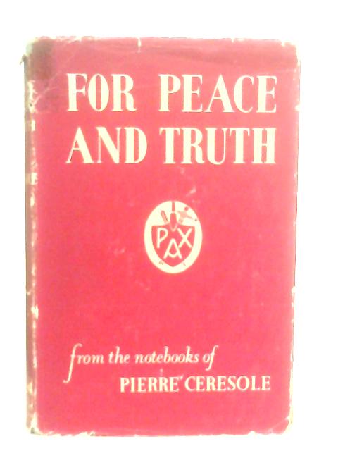 For Peace And Truth: From The Note-books Of Pierre Ceresole von Pierre Ceresole