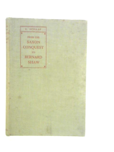 From the Saxon Conquest to Bernard Shaw By E.Schaap