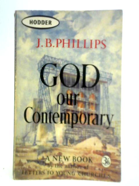 God Our Contemporary By J. B. Phillips