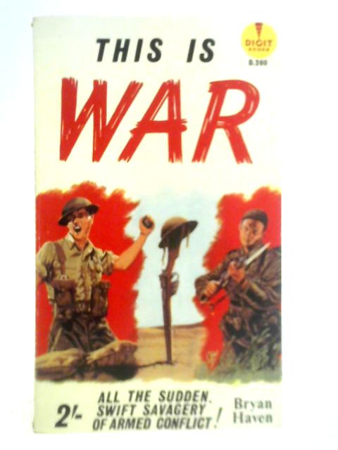 This Is War - A Saga of Armed Conflict von Bryan Haven