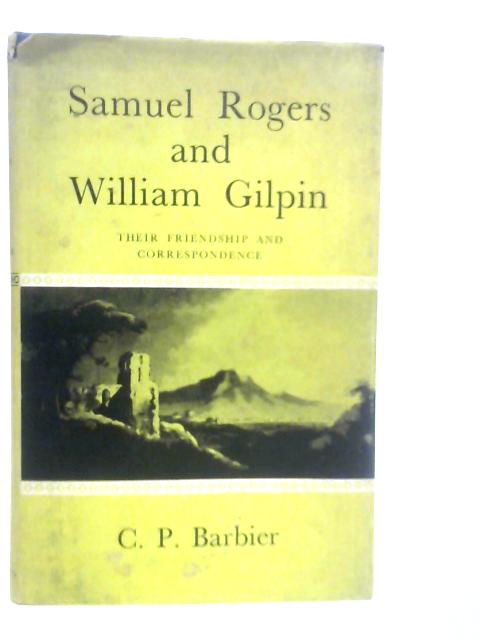 Samuel Rogers and William Gilpin: Their Friendship and Correspondence von Carl Paul Barbier