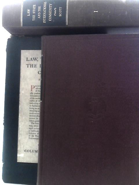Law, The State and the International Community: Vol. I & II By James Brown Scott