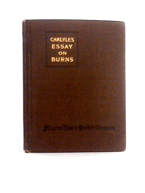 Carlyle's Essay on Burns with Cotter's Saturday Night and Other Poems from Burns . 1919 Macmillan. By Thomas Carlyle