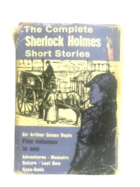 The Complete Sherlock Holmes Short Stories By Sir Arthur Conan Doyle