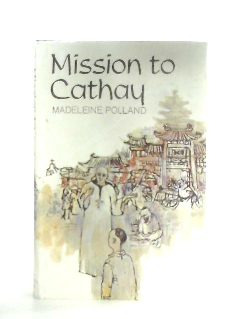 Mission To Cathay By Madeleine A. Polland