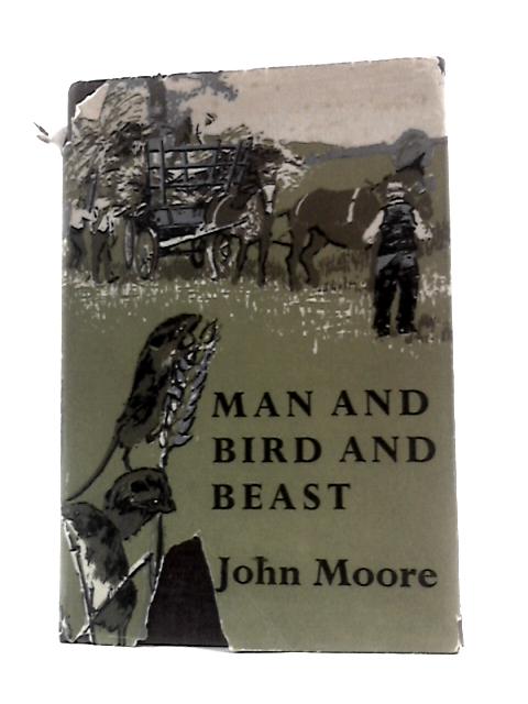 Man and Bird and Beast: More Country Contentments von John Moore