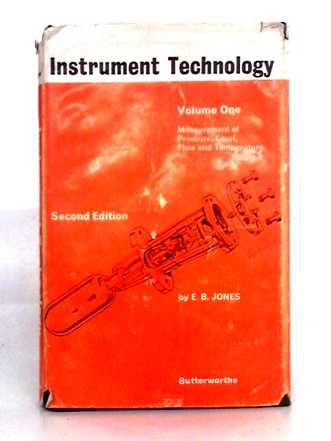 Instrument Technology. Volume 1, Measurement of Pressure, Level, Flow and Temper. Second Edition By E. B. Jones