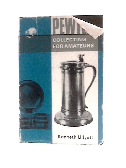 Pewter Collecting for Amateurs By Kenneth Ullyett