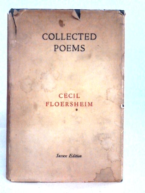 Collected Poems: Poems. Translations From The Greek Anthology. Epigrams von Cecil Floersheim