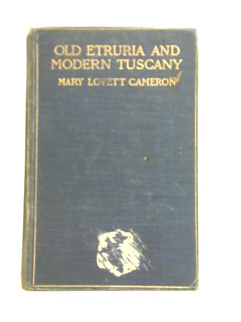 Old Etruria and Modern Tuscany By Mary Lovett Cameron