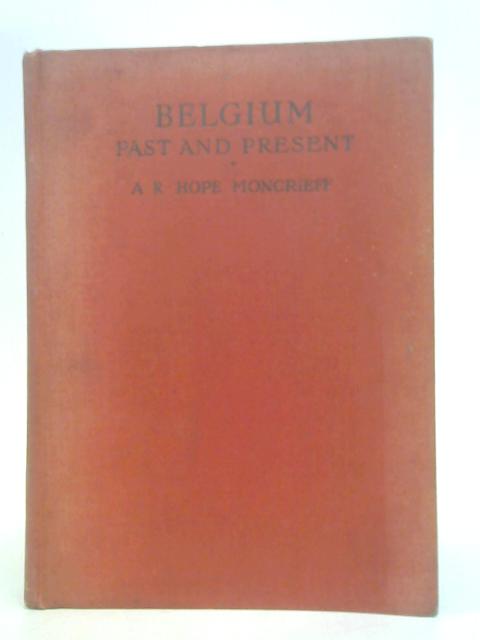 Belgium: Past and Present. von A. R. Hope Moncrieff