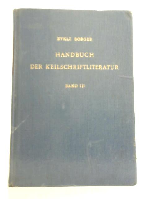 Handbuch Der Keilschriftliteratur: Band III By Rykle Borger