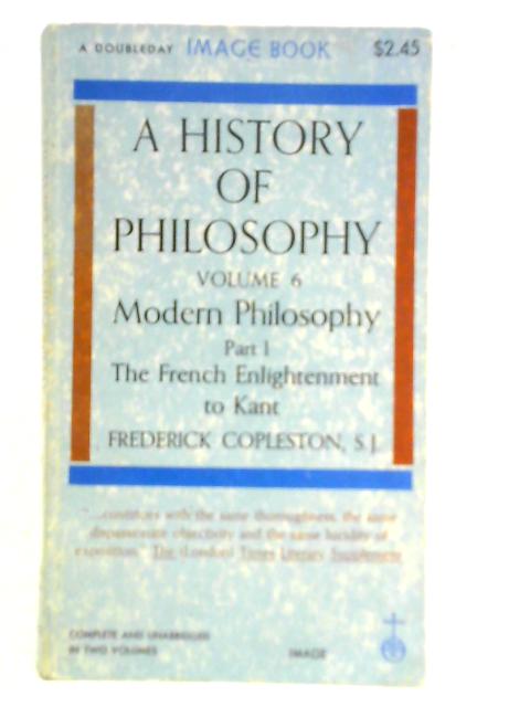 History of Philosophy: Volume 6 - Modern Philosophy, Part 1 By Frederick Charles Copleston