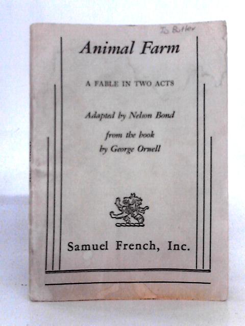 Animal Farm A Fable In Two Acts Adapted By Nelson Bond von George Orwell