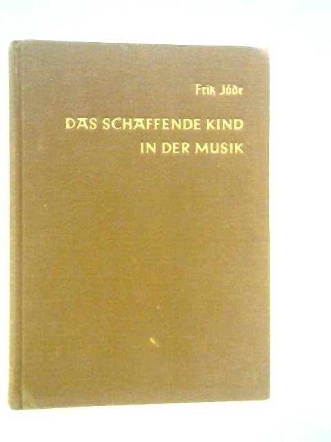 Das Schaffende Kind in der Musik By Fritz Jode