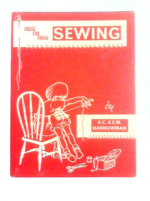 Step By Step Sewing By A. C. & E. M. Barrowman