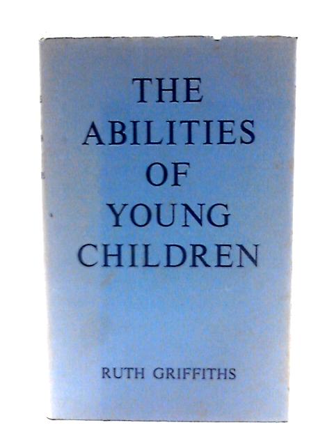 The Abilities of Young Children: A Comprehensive System of Mental Measurement for the First Eight Years of Life By Ruth Griffiths