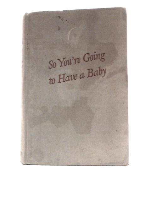 So You're Going to Have a Baby By Helen Washburn