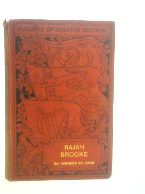 Rajah Brooke: The Englishman as Ruler of an Eastern State By Spenser St John