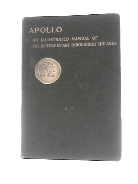 Apollo: An Illustrated Manual of the History of Art Throughout the Ages By S.Reinach Florence Simmonds (Trans.)