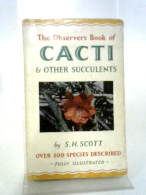 The Observer's Book of Cacti & Other Succulents - Book No 27. By S. H. Scott