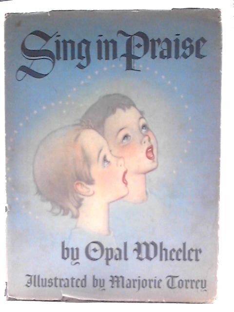 Sing in Praise By Opal Wheeler()