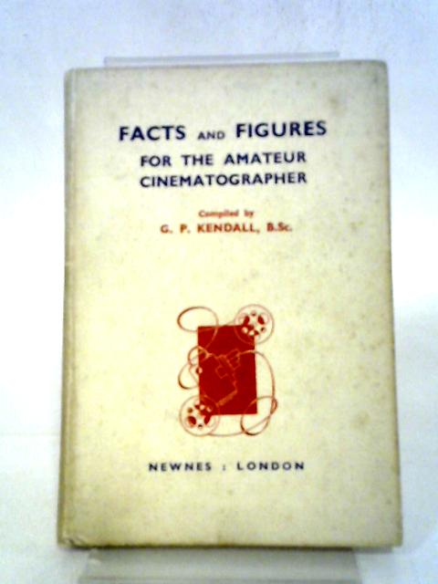 Photographic Facts And Figures For The Amateur Cinematographer By G.P. Kendall