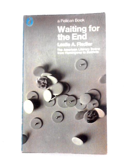 Waiting for the End von Leslie A. Fiedler