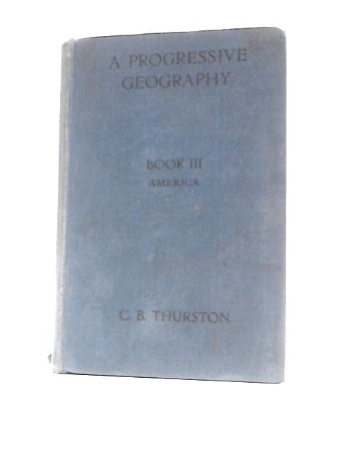 A Progressive Geography; Book III; America By C.B.Thurston