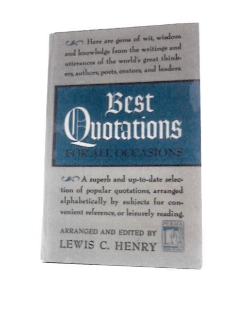 Best Quotations for All Occasions By Lewis C Henry (Ed.)