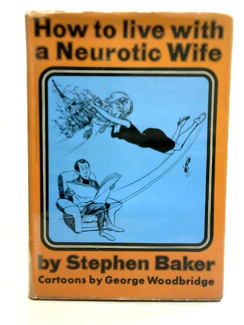 How to Live with a Neurotic Wife By Stephen Baker