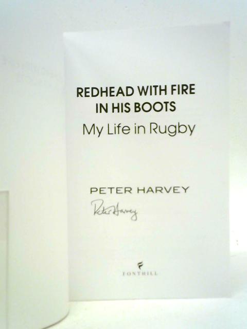 Redhead with Fire in His Boots: My Life in Rugby By Peter Harvey