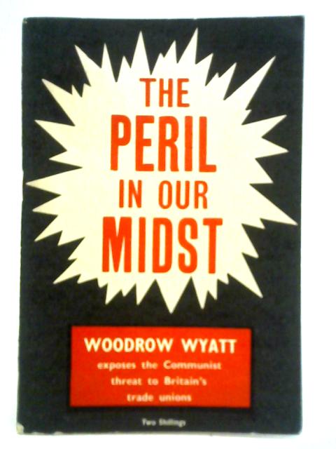 The Peril in Our Midst By Woodrow Wyatt