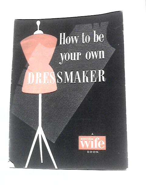 How to Be Your Own Dressmaker By Pamela Swan